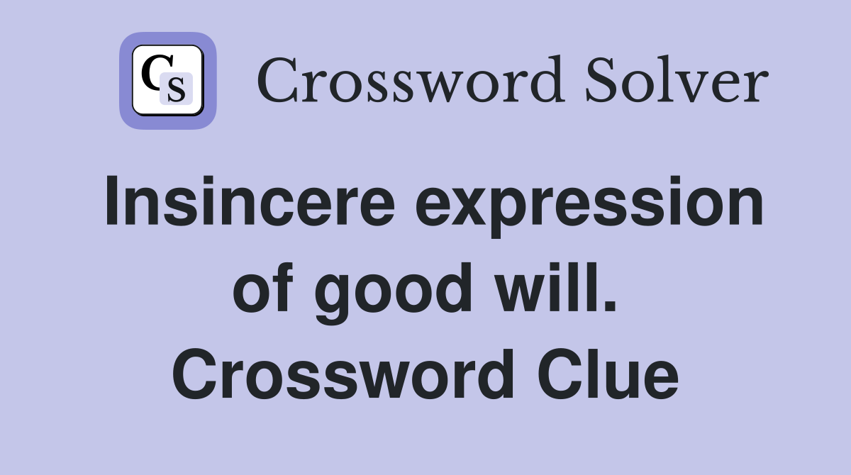 Insincere expression of good will. Crossword Clue