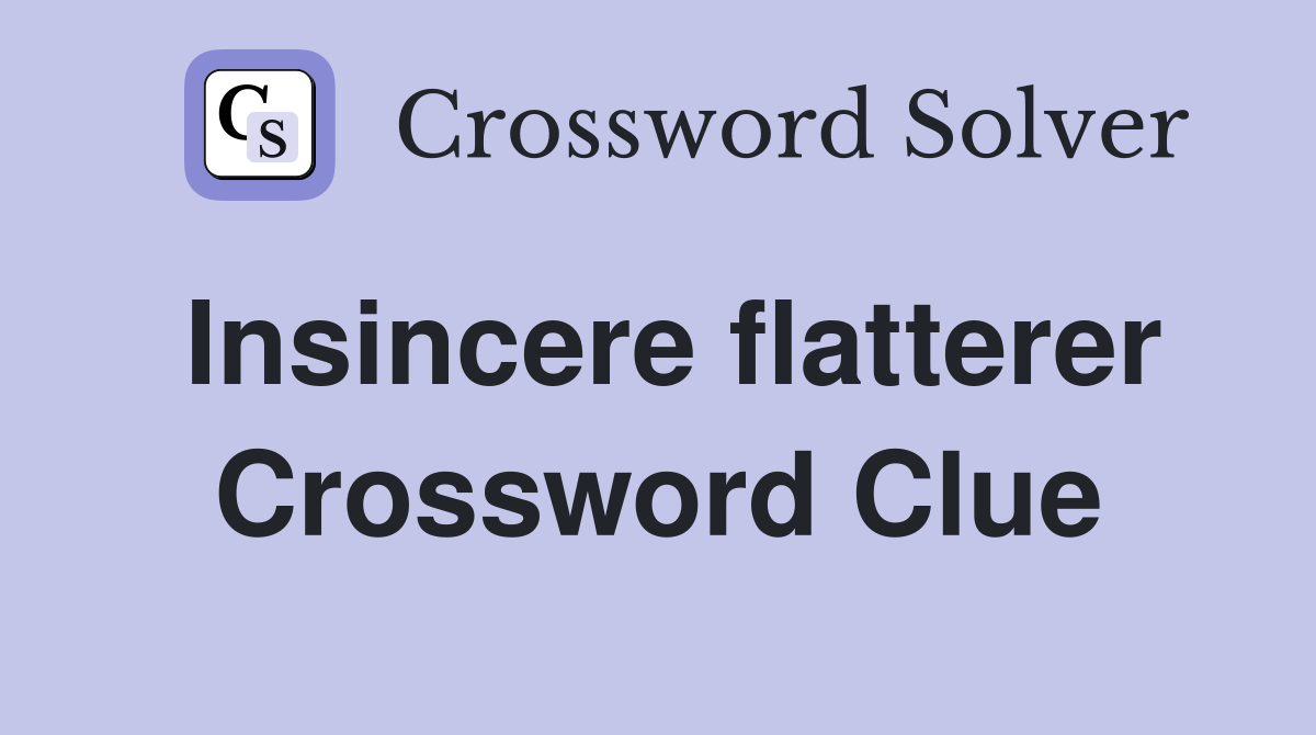 Insincere flatterer Crossword Clue