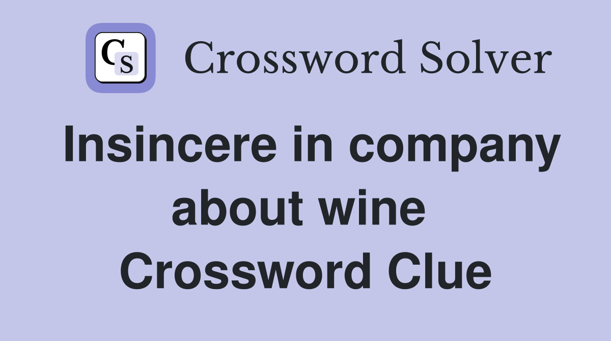 Insincere in company about wine  Crossword Clue