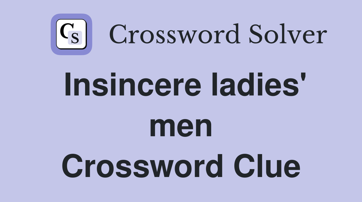 Insincere ladies' men Crossword Clue