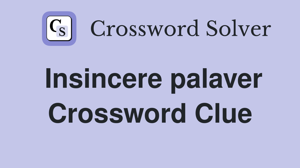 Insincere palaver Crossword Clue