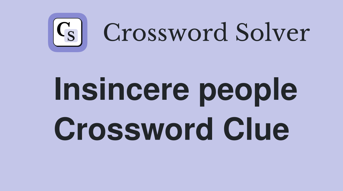 Insincere people Crossword Clue