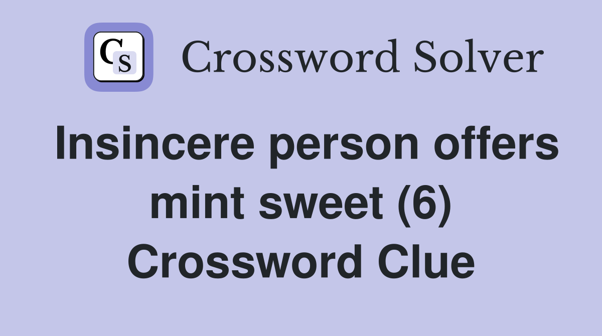 Insincere person offers mint sweet (6) Crossword Clue