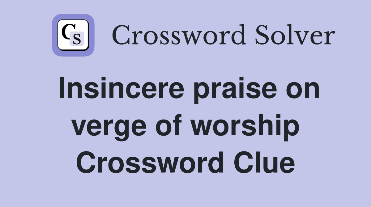 Insincere praise on verge of worship Crossword Clue