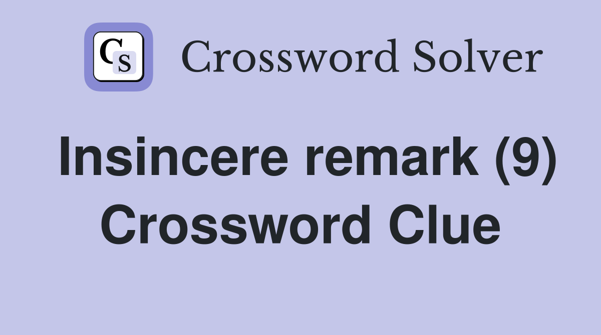 Insincere remark (9) Crossword Clue