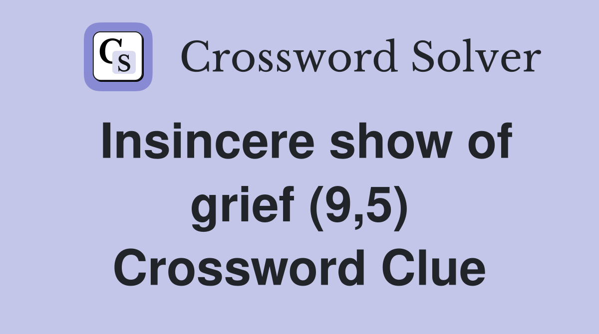 Insincere show of grief (9,5) Crossword Clue