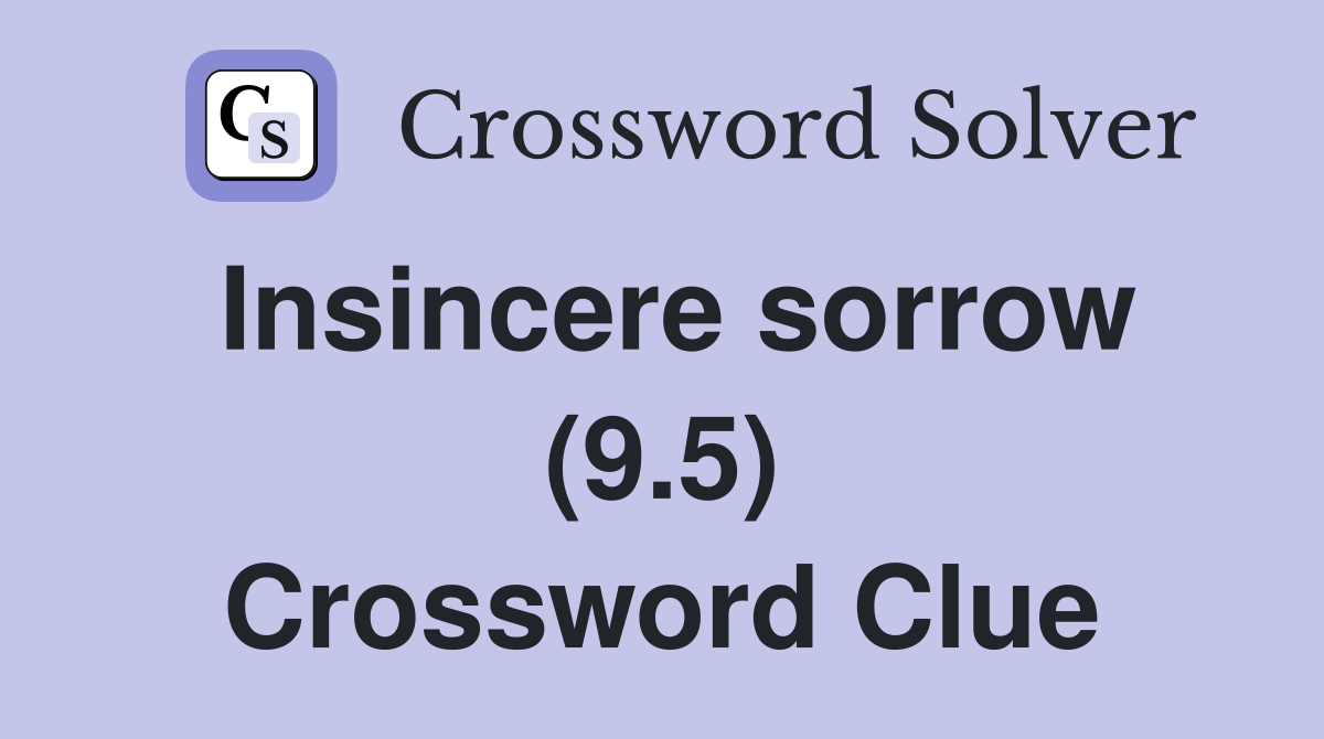 Insincere sorrow (9.5) Crossword Clue