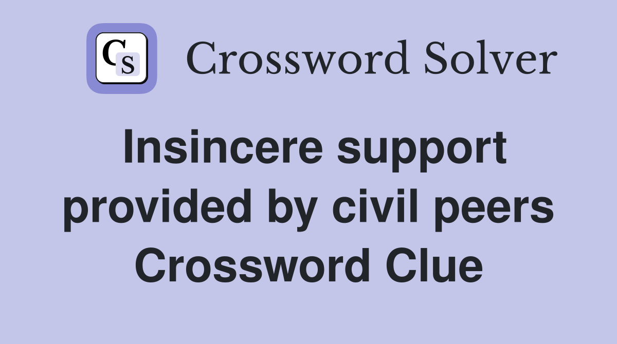 Insincere support provided by civil peers Crossword Clue