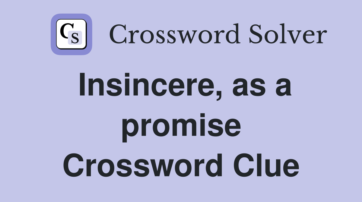 Insincere, as a promise Crossword Clue