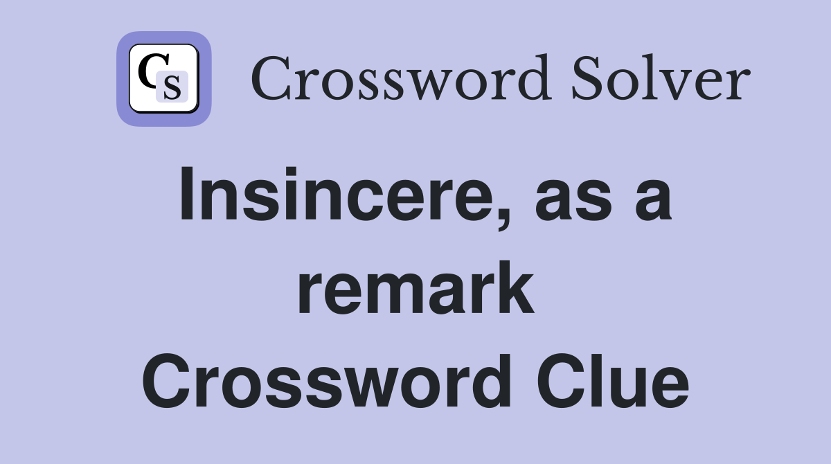 Insincere, as a remark Crossword Clue