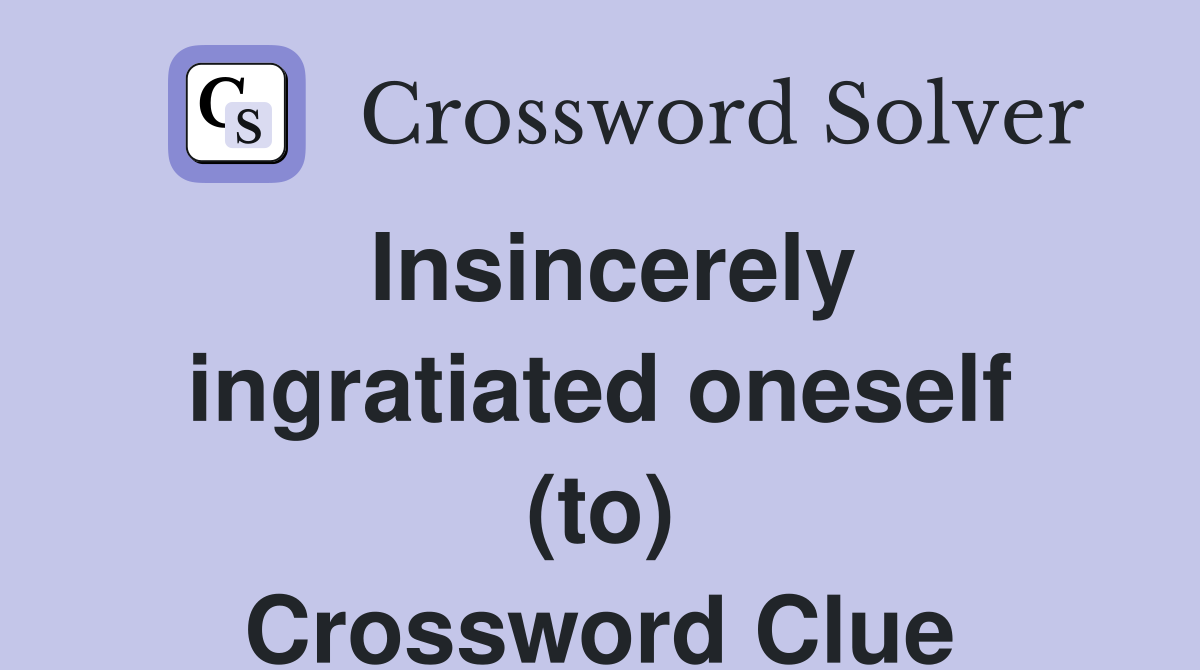 Insincerely ingratiated oneself (to) Crossword Clue