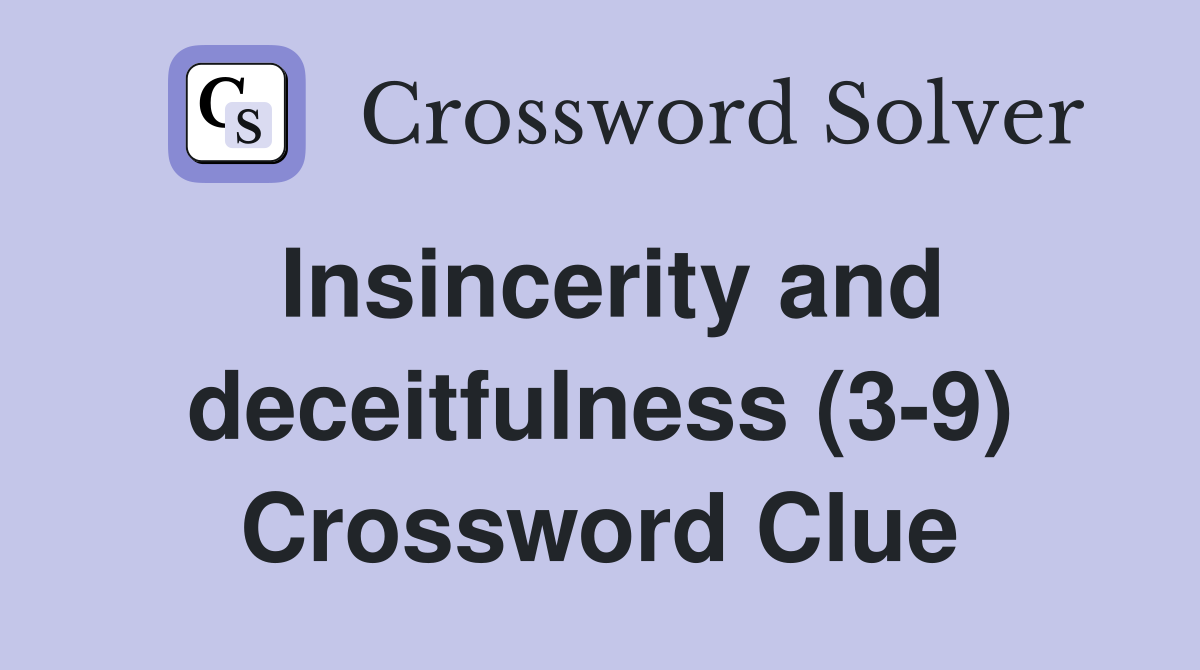 Insincerity and deceitfulness (3-9) Crossword Clue
