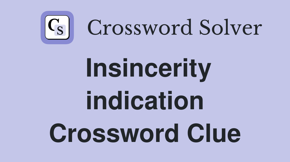 Insincerity indication Crossword Clue