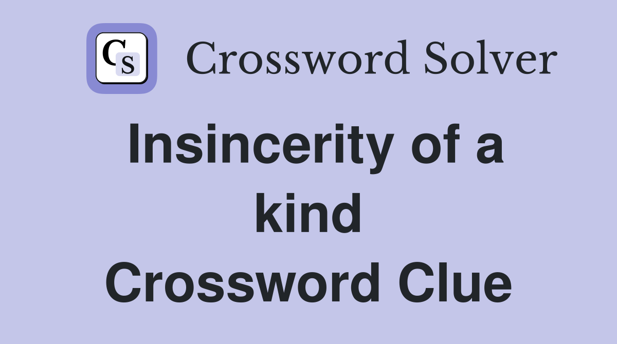 Insincerity of a kind Crossword Clue