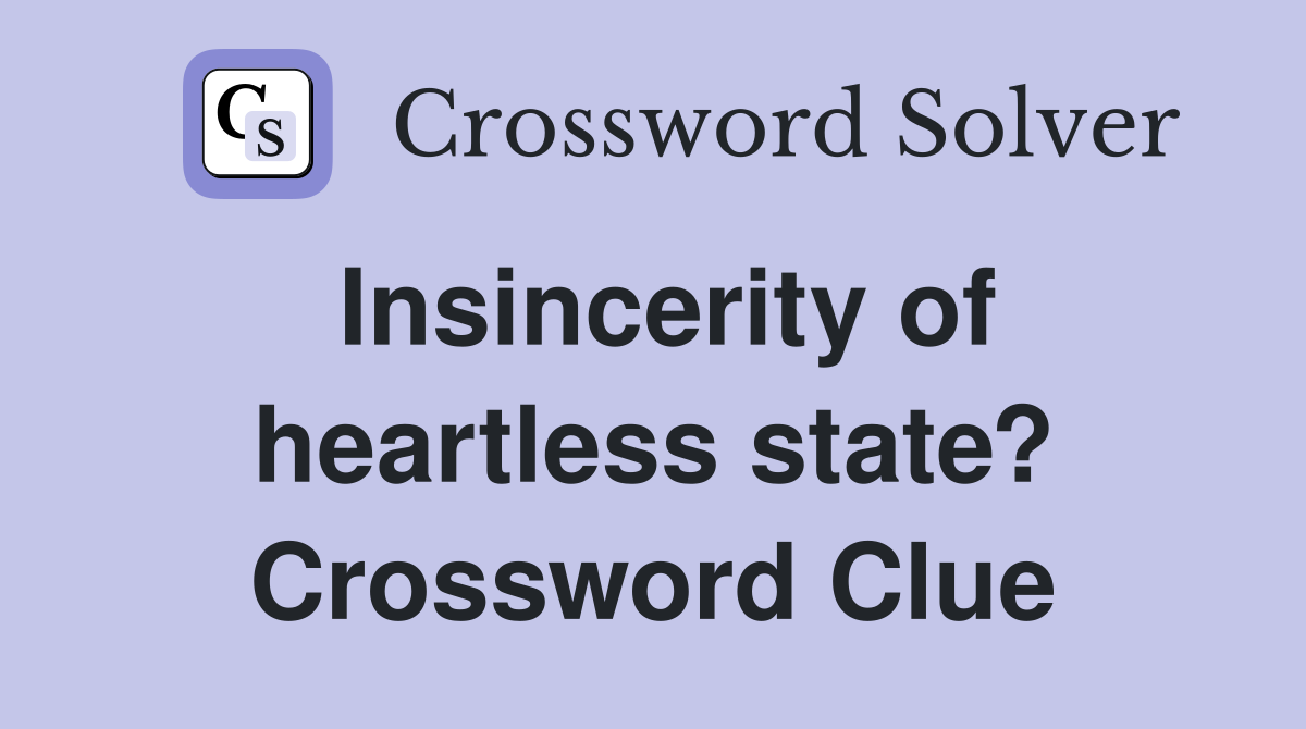 Insincerity of heartless state? Crossword Clue