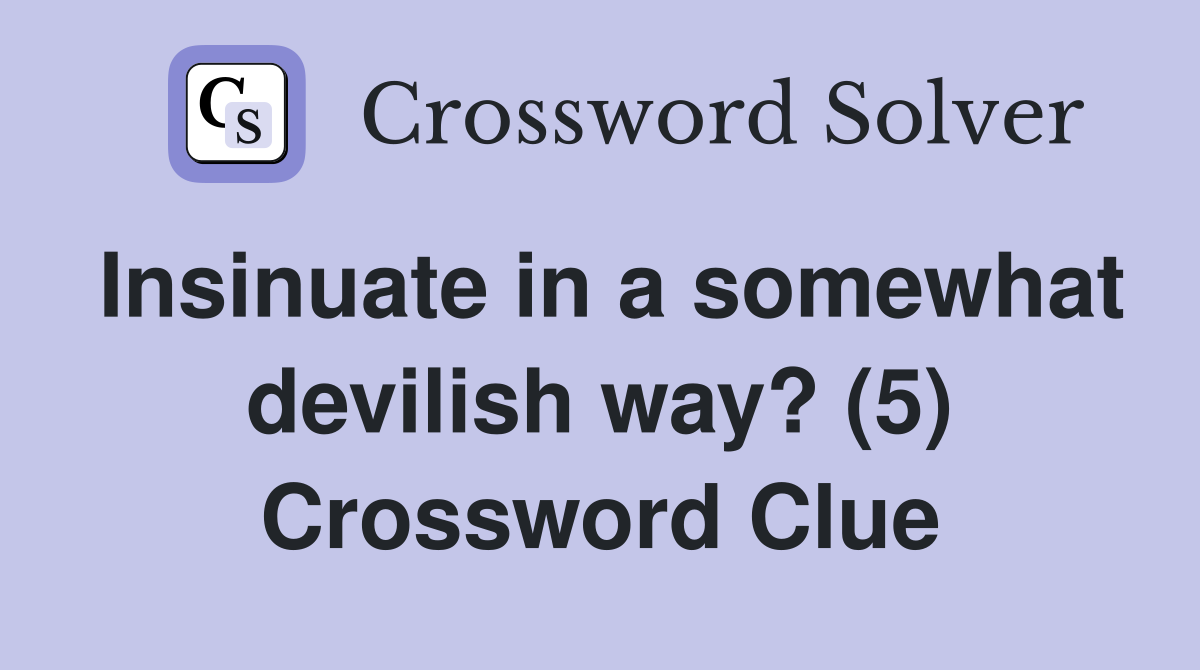 Insinuate in a somewhat devilish way? (5) Crossword Clue