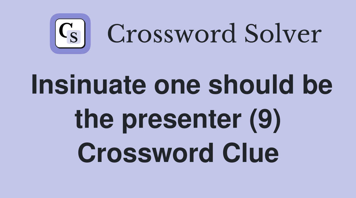 Insinuate one should be the presenter (9) Crossword Clue