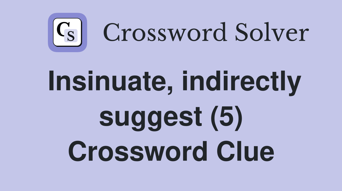 Insinuate, indirectly suggest (5) Crossword Clue