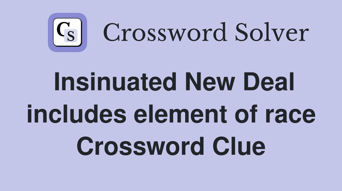 Insinuated New Deal includes element of race Crossword Clue