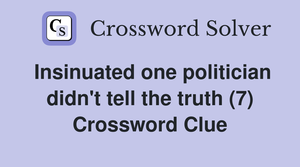 Insinuated one politician didn't tell the truth (7) Crossword Clue