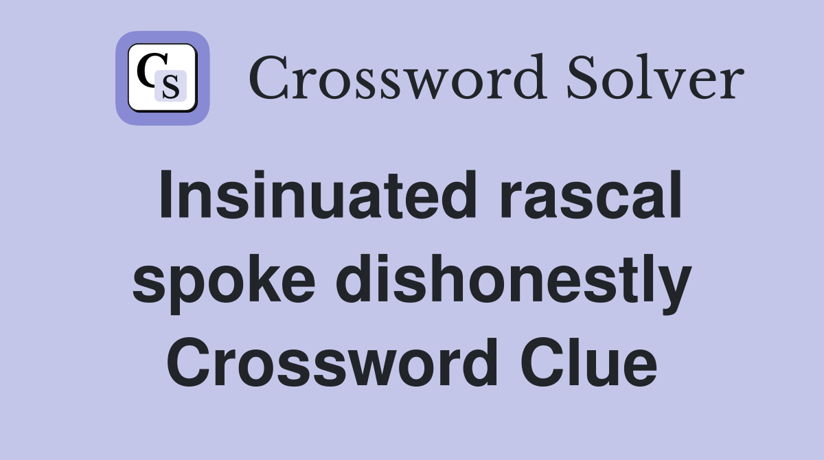 Insinuated rascal spoke dishonestly Crossword Clue