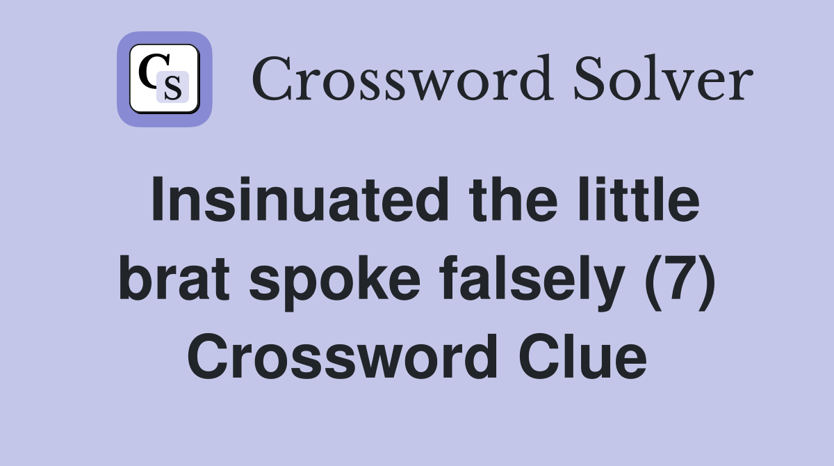 Insinuated the little brat spoke falsely (7) Crossword Clue