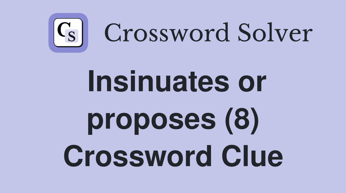 Insinuates or proposes (8) Crossword Clue