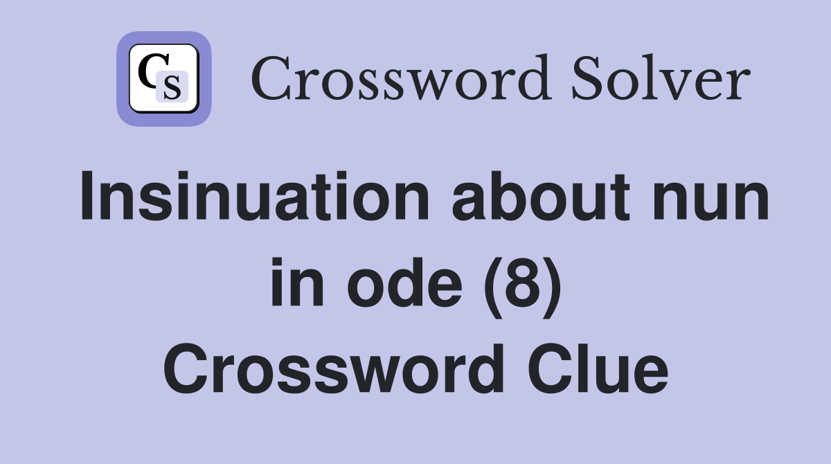 Insinuation about nun in ode (8) Crossword Clue