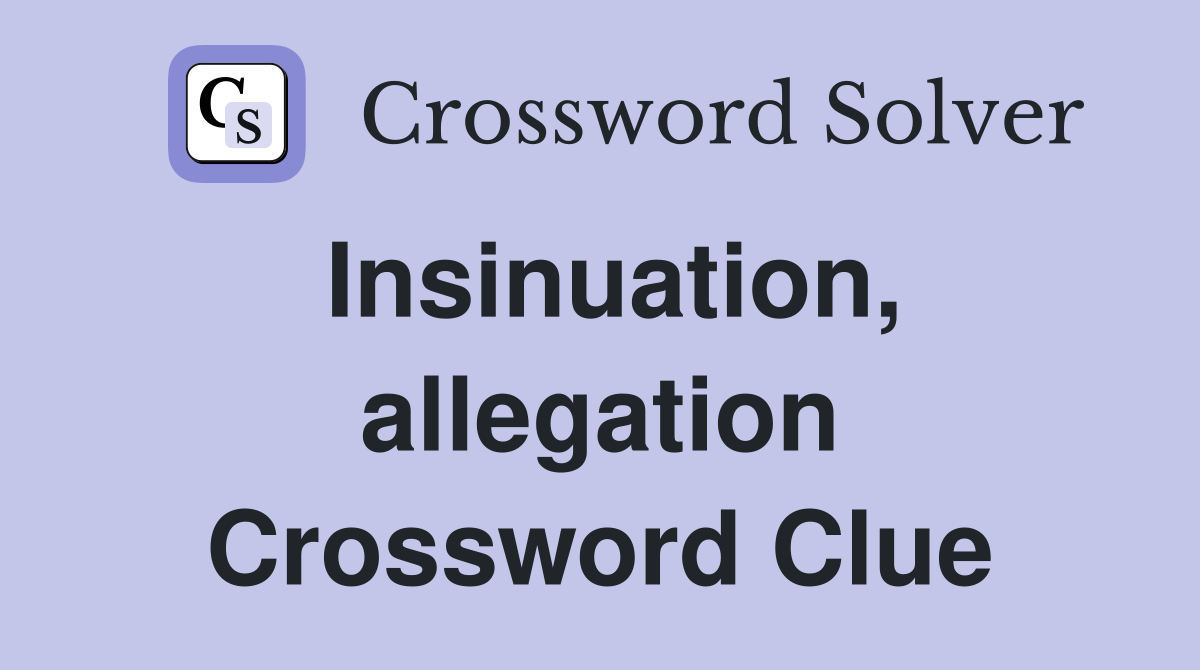 Insinuation, allegation Crossword Clue