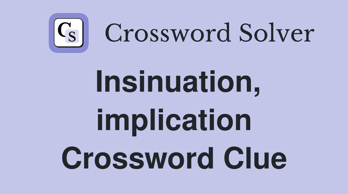 Insinuation, implication Crossword Clue