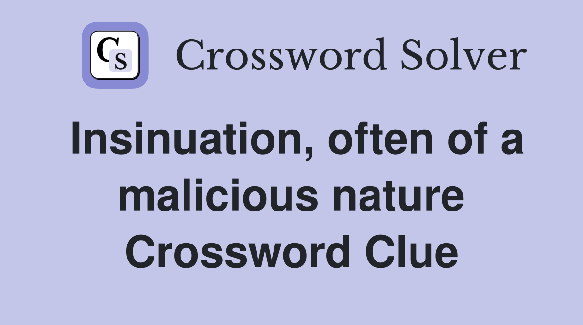 Insinuation, often of a malicious nature Crossword Clue