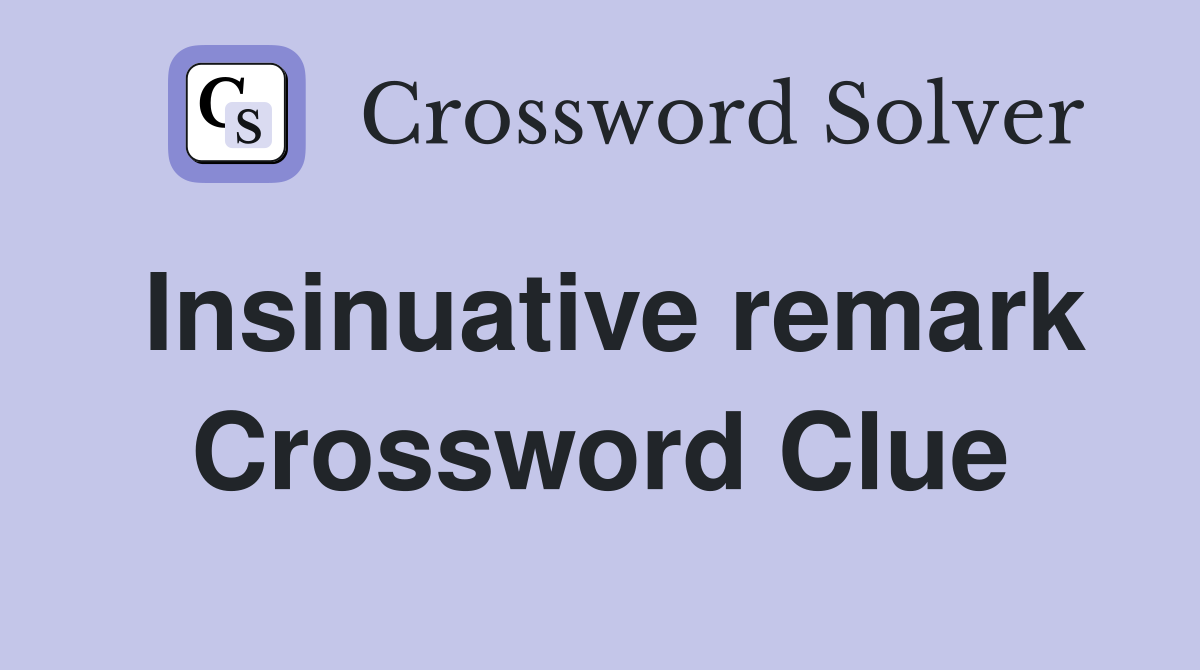 Insinuative remark Crossword Clue