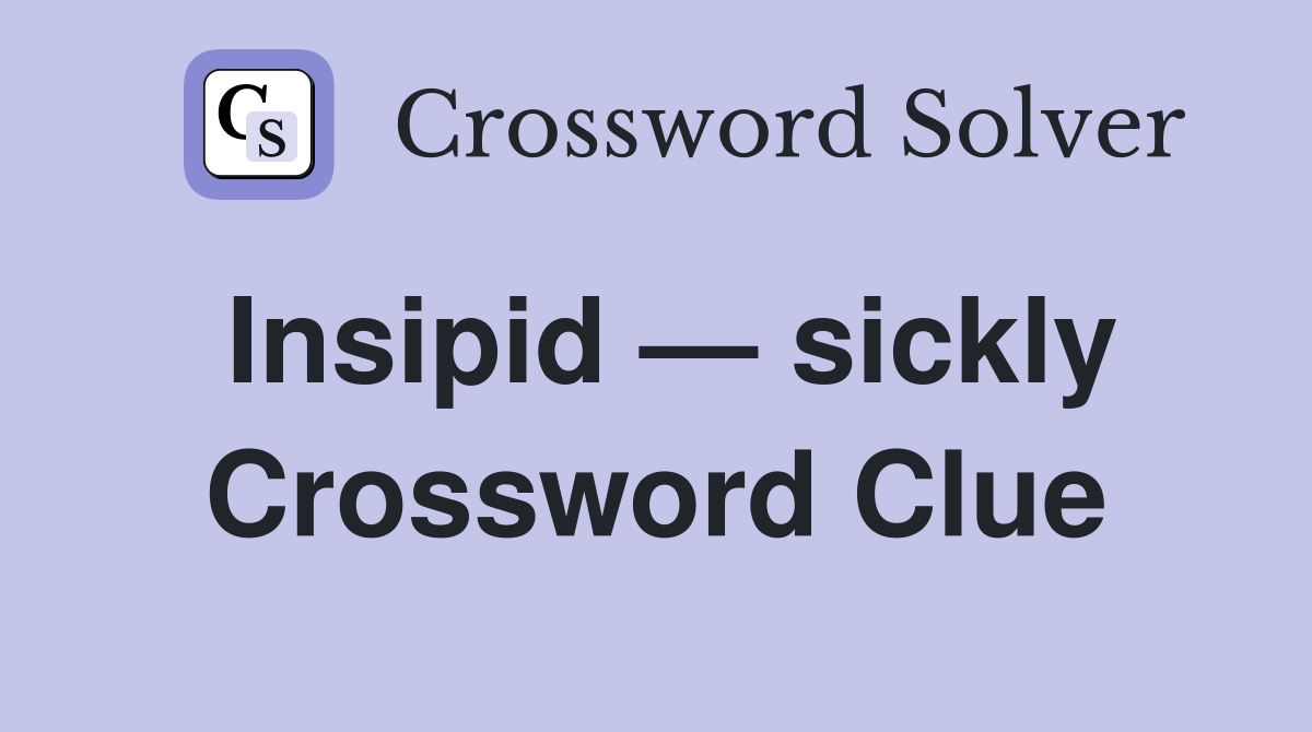 Insipid — sickly Crossword Clue