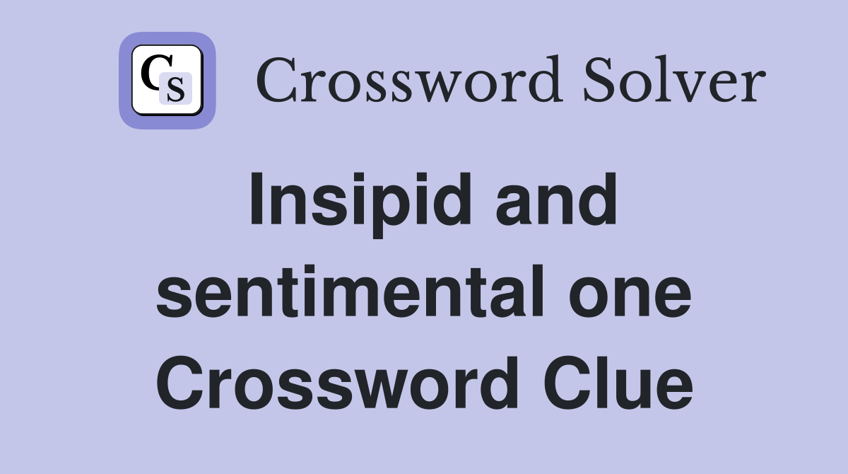 Insipid and sentimental one Crossword Clue