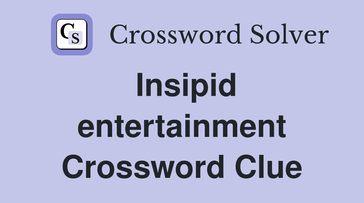 Insipid entertainment Crossword Clue