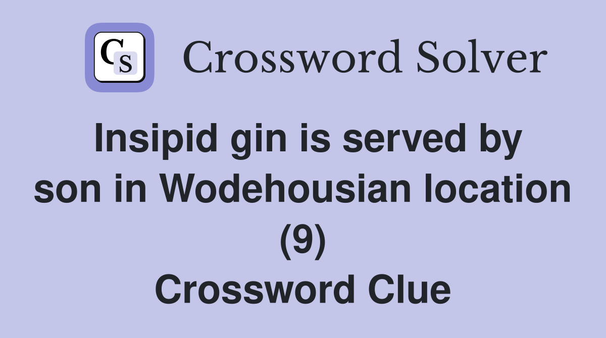 Insipid gin is served by son in Wodehousian location (9) Crossword Clue