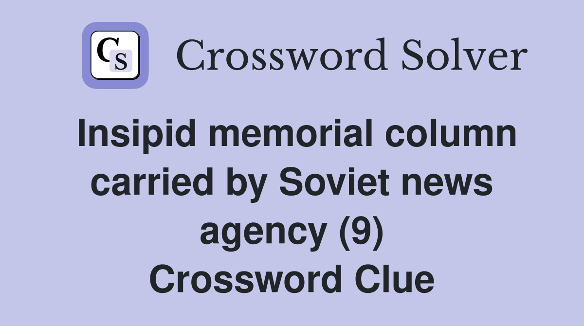 Insipid memorial column carried by Soviet news agency (9) Crossword Clue