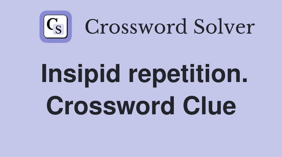 Insipid repetition. Crossword Clue