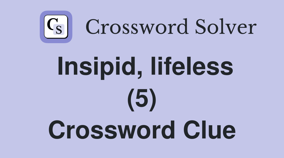 Insipid, lifeless (5) Crossword Clue