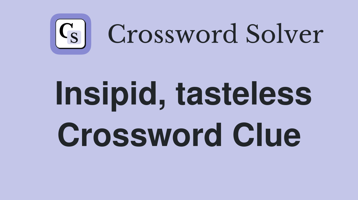 Insipid, tasteless Crossword Clue