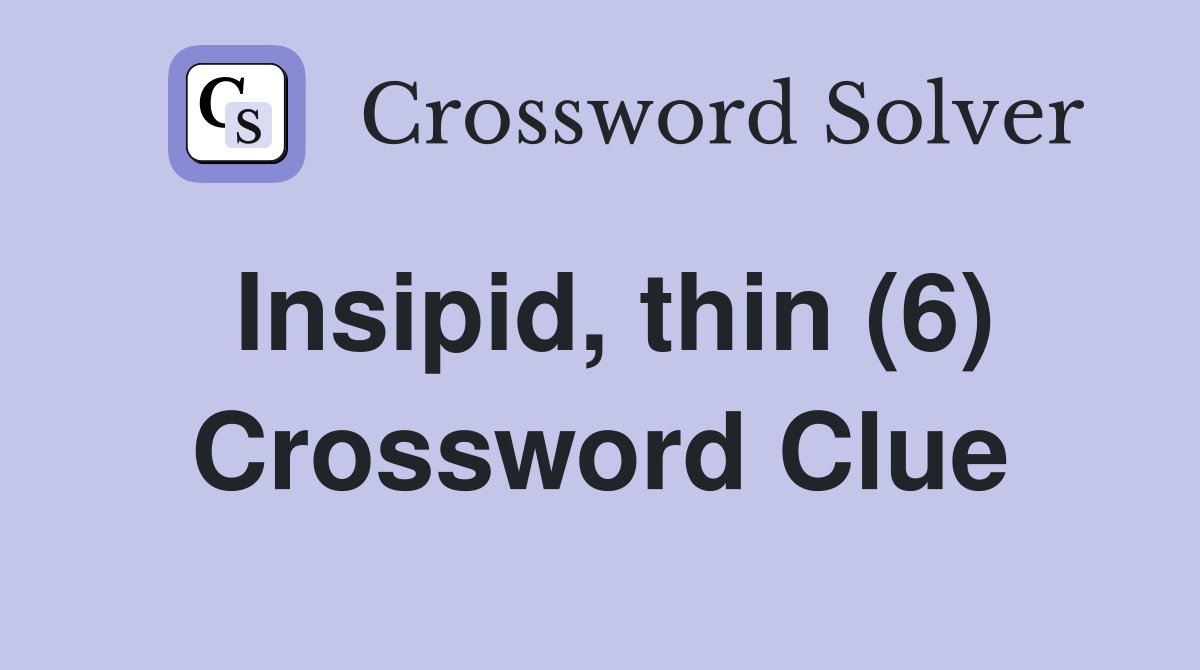 Insipid, thin (6) Crossword Clue
