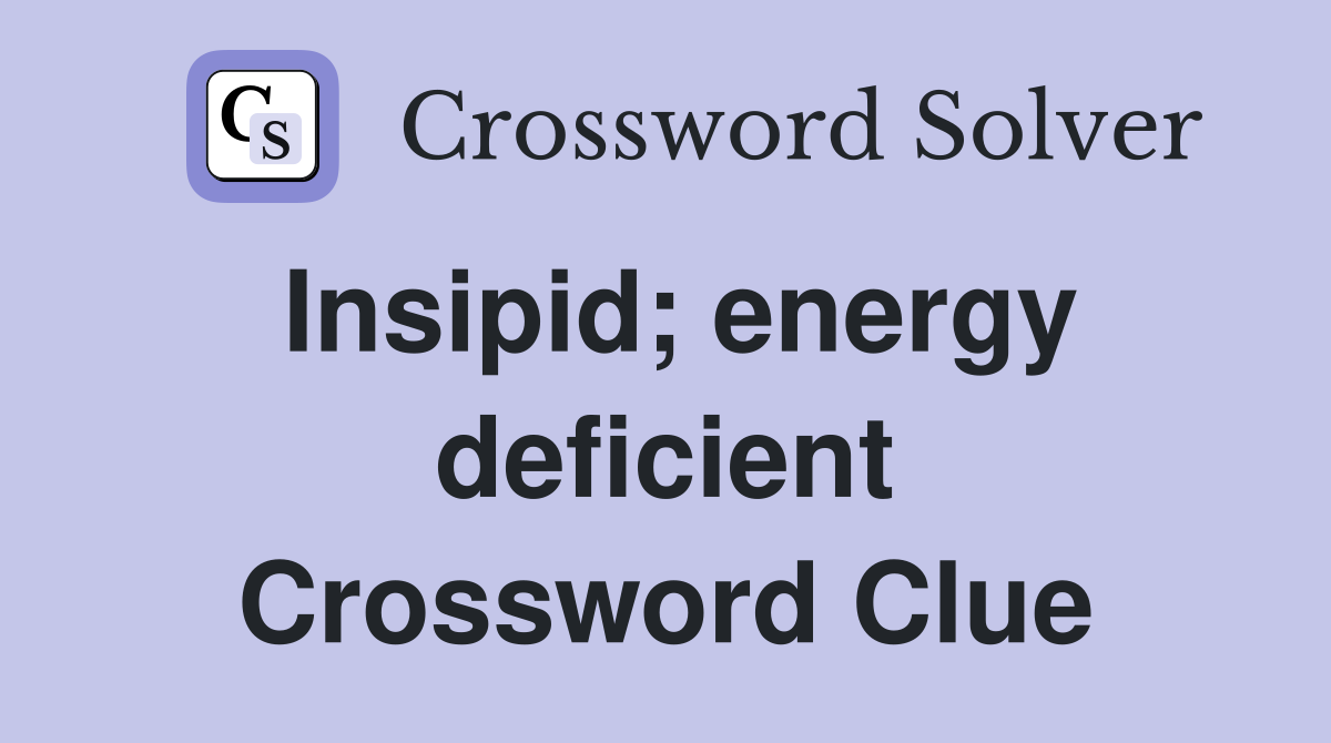 Insipid; energy deficient Crossword Clue