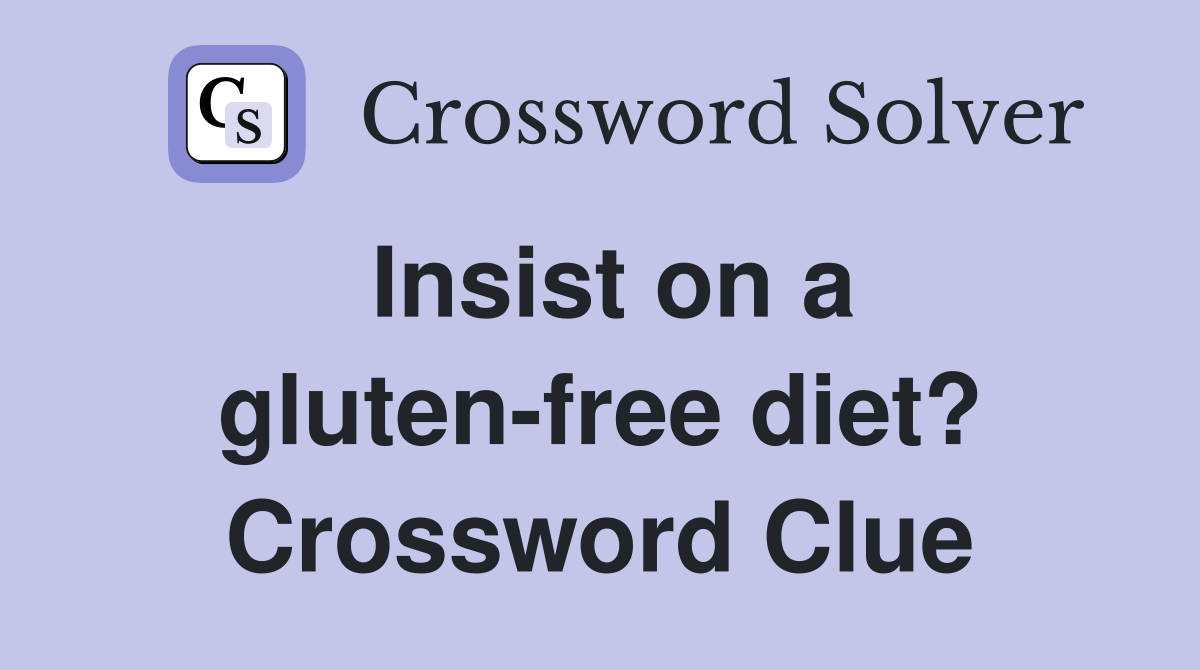 Insist on a gluten-free diet? Crossword Clue