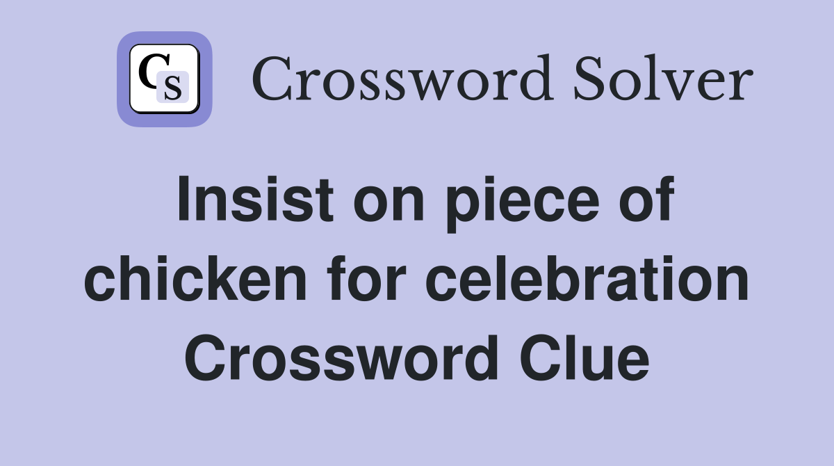 Insist on piece of chicken for celebration Crossword Clue