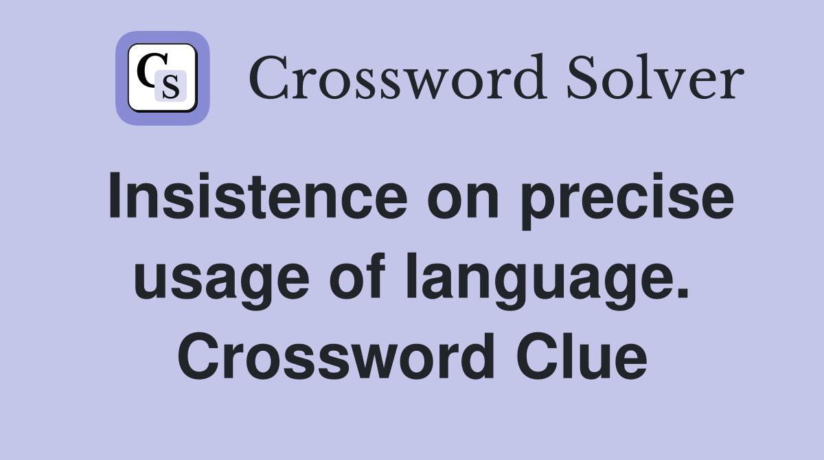 Insistence on precise usage of language. Crossword Clue