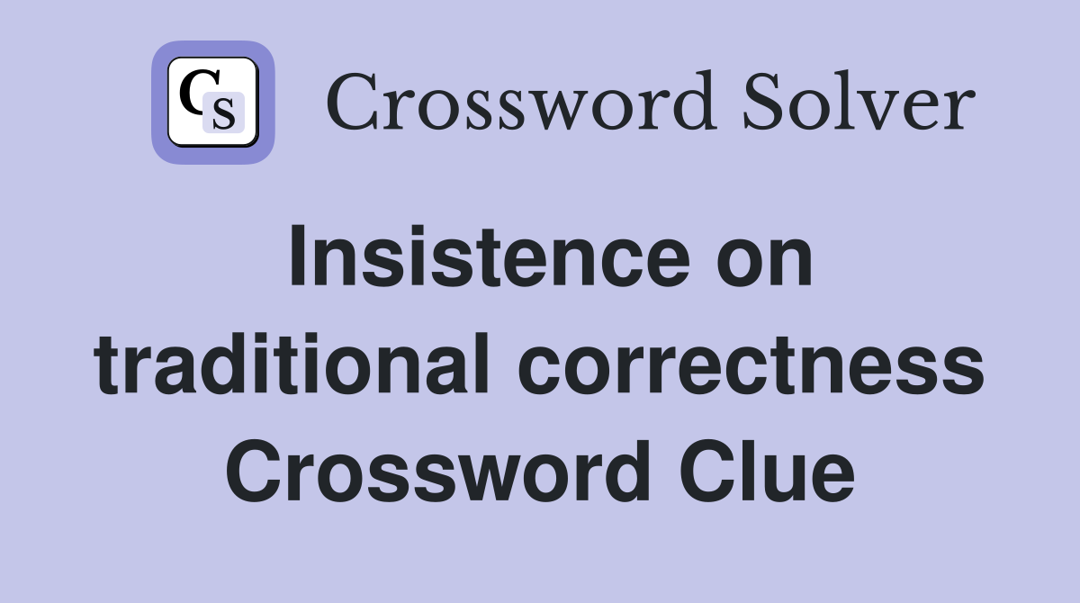 Insistence on traditional correctness Crossword Clue