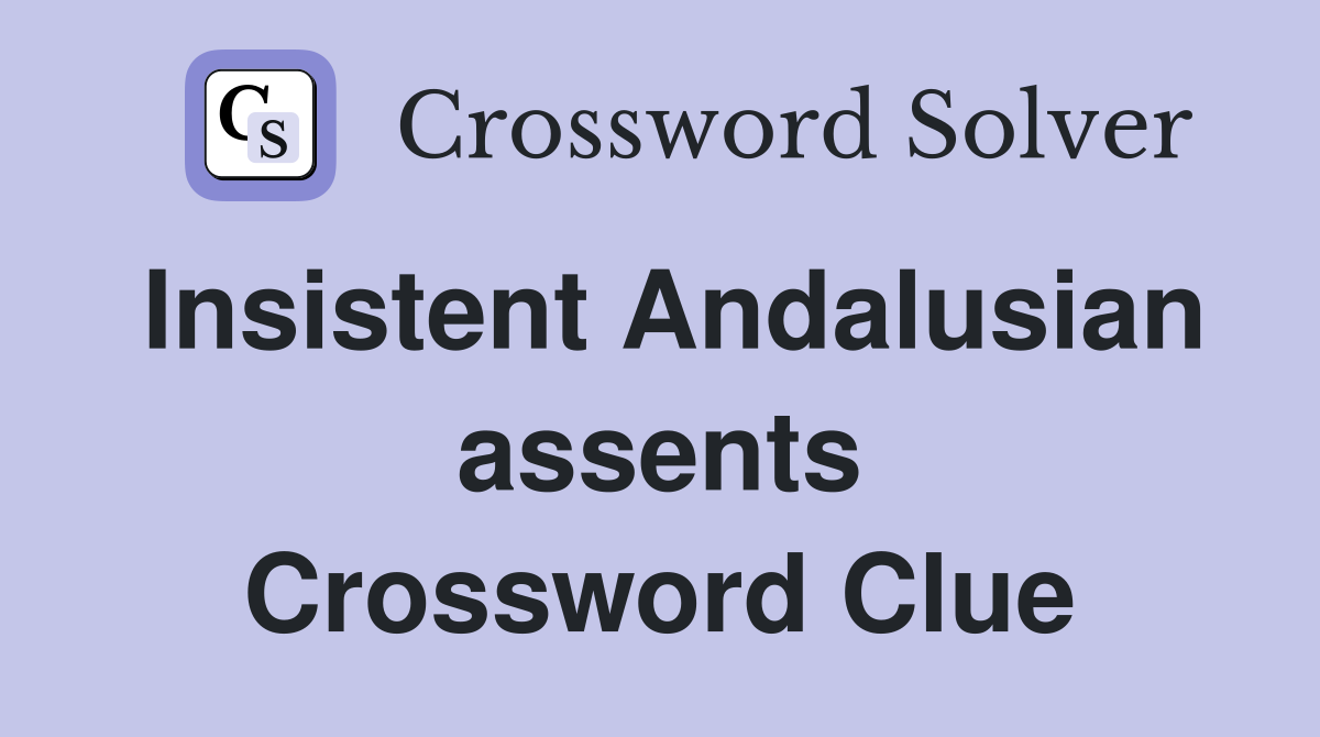 Insistent Andalusian assents Crossword Clue