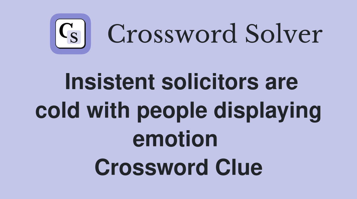 Insistent solicitors are cold with people displaying emotion  Crossword Clue