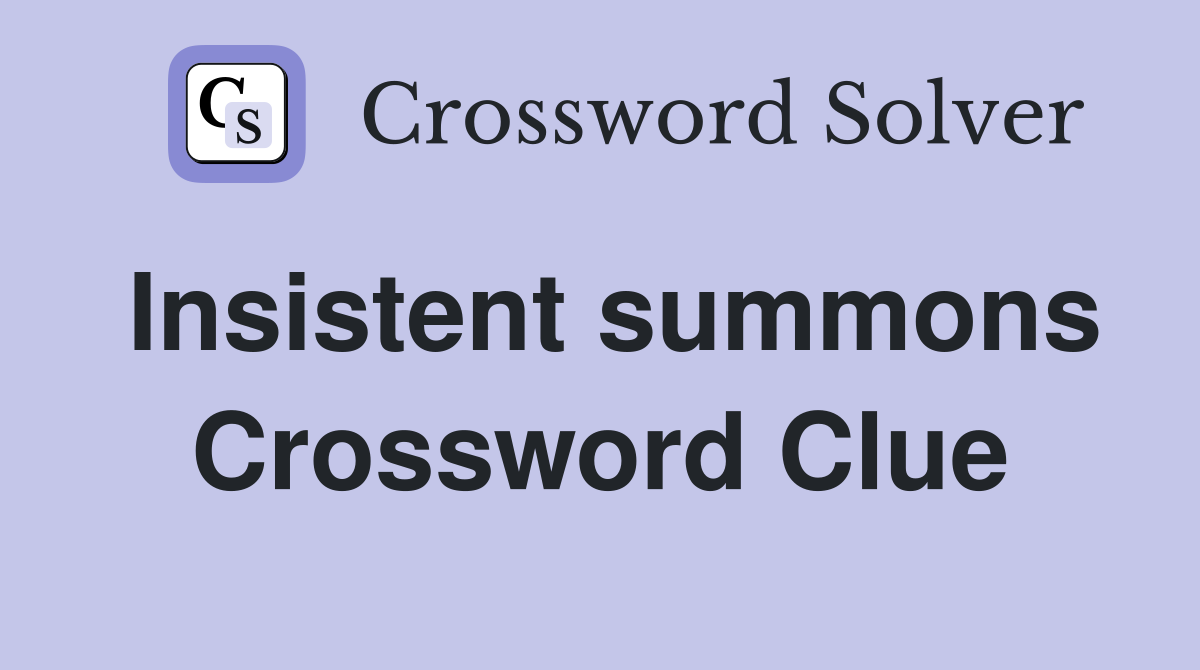 Insistent summons Crossword Clue