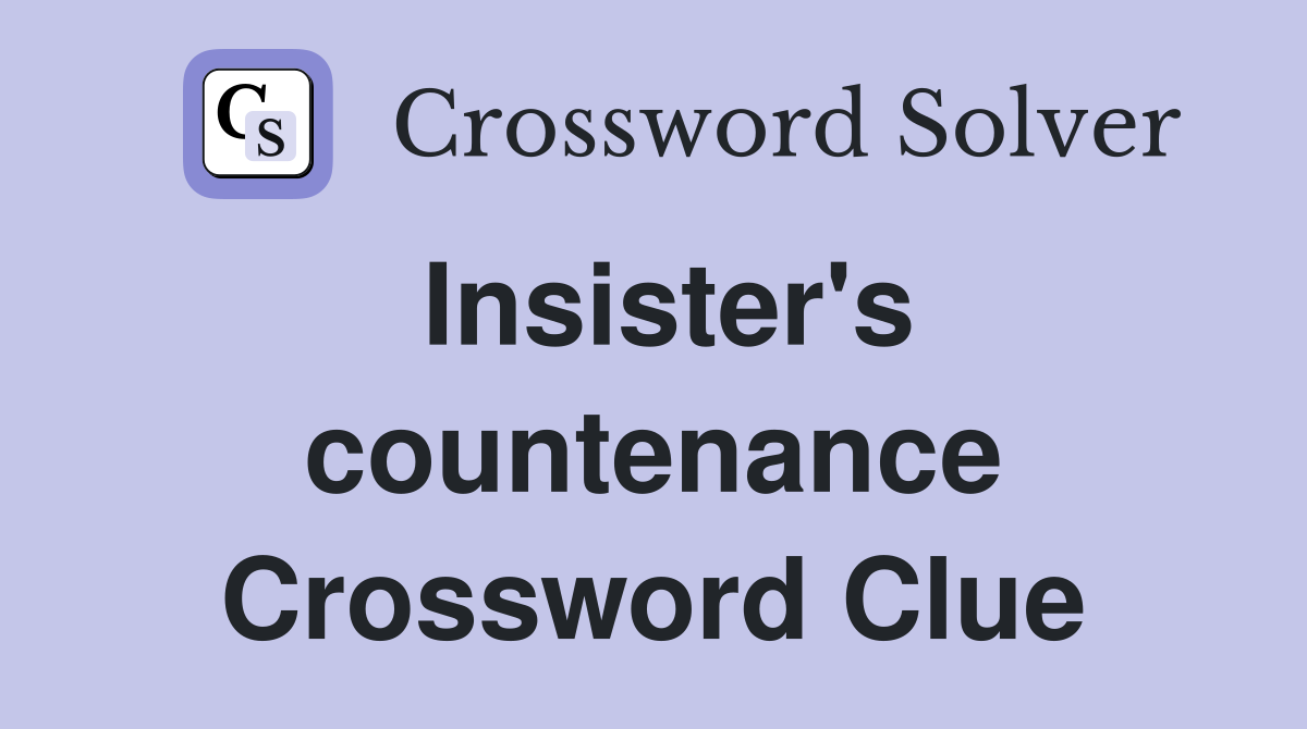 Insister's countenance Crossword Clue